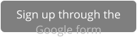 Sign up through the Google form